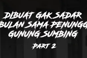 Ketempelan Penunggu Gunung Sumbing Part 2
