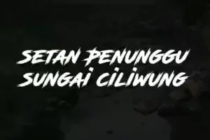 Hantu Penunggu Sungai Ciliwung