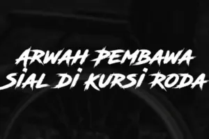 Arwah Pembawa Sial di Kursi Roda